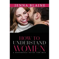How to Understand Women: A Reference Guide For Men