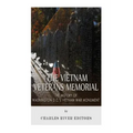 The Vietnam Veterans Memorial: The History of Washington D.C.'s Vietnam War Monument