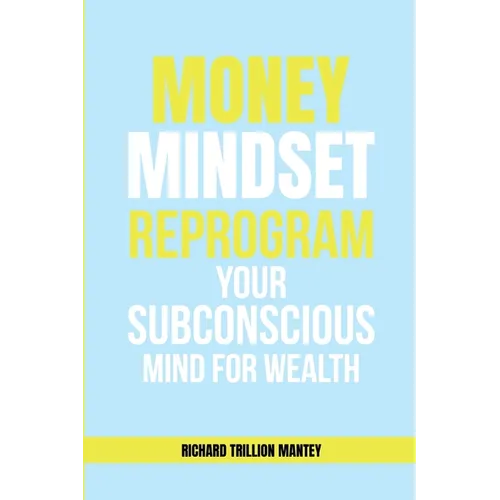 MONEY Mindset: Reprogram Your Subconscious Mind for Wealth