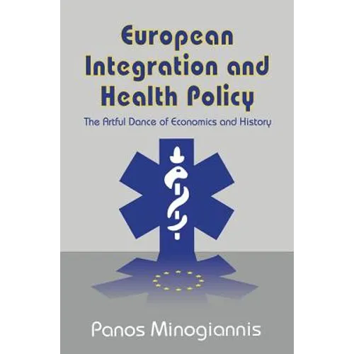 European Integration and Health Policy: The Artful Dance of Economics and History