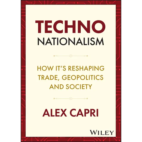 Techno-Nationalism: How It's Reshaping Trade, Geopolitics and Society