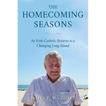 The Homecoming Seasons: An Irish Catholic Returns to a Changing Long Island