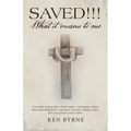 Saved!!! What It Means to Me: Personal Stories from "Born-Again" Christians, About Their Individual Lives, Salvation, and the Change Since They Acce