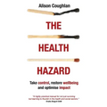 The Health Hazard: Take Control, Restore Wellbeing and Optimise Impact