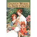 Dainty Work for Busy Fingers - A Book of Needlework, Knitting and Crochet for Girls