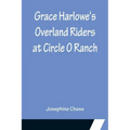 Grace Harlowe's Overland Riders at Circle O Ranch