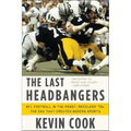 The Last Headbangers: NFL Football in the Rowdy, Reckless '70s: The Era That Created Modern Sports