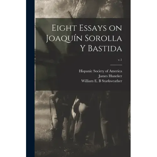 Eight Essays on Joaquín Sorolla Y Bastida; v.1