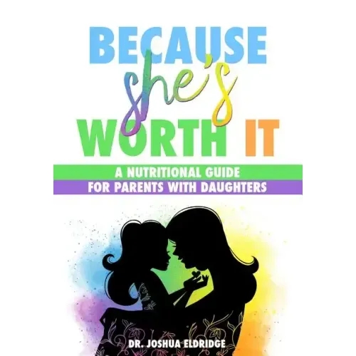 Because She's Worth It: A Nutritional Guide for Parents with Daughters