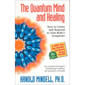 The Quantum Mind and Healing: How to Listen and Respond to Your Body's Symptoms