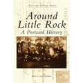Around Little Rock: A Postcard History