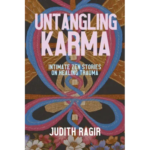 Untangling Karma: Intimate Zen Stories on Healing Trauma