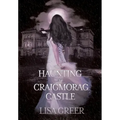 The Haunting of Craigmorag Castle: A historical gothic romance