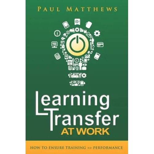 Learning Transfer at Work: How to Ensure Training >> Performance