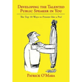 Developing the Talented Public Speaker in You: The Top 10 Ways to Present like a Pro!