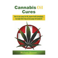 Cannabis Oil Cures: How to cure cancer for life, improve health immediately, lose weight within 30 days and look younger with Cannabis Oil