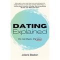 Dating Explained: It's Not Them, It's You
