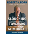 Slouching Towards Gomorrah: Modern Liberalism and American Decline