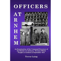 Officers at Arnhem: An Examination of the Command Structure of the British 1st Airborne Division Which Fought at Arnhem in September 1944