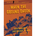 When the Ground Shook: San Francisco Earthquake of 1906