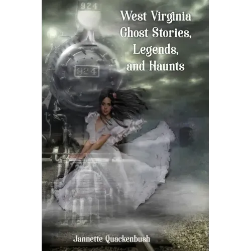 West Virginia Ghost Stories, Legends, and Haunts
