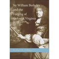 Sir William Berkeley and the Forging of Colonial Virginia