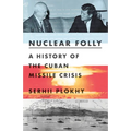 Nuclear Folly: A History of the Cuban Missile Crisis