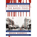 Crimson Stained the Bayou Pines: A Novel of Political Struggle in the Deep South