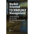 Market-Oriented Technology Management: Innovating for Profit in Entrepreneurial Times