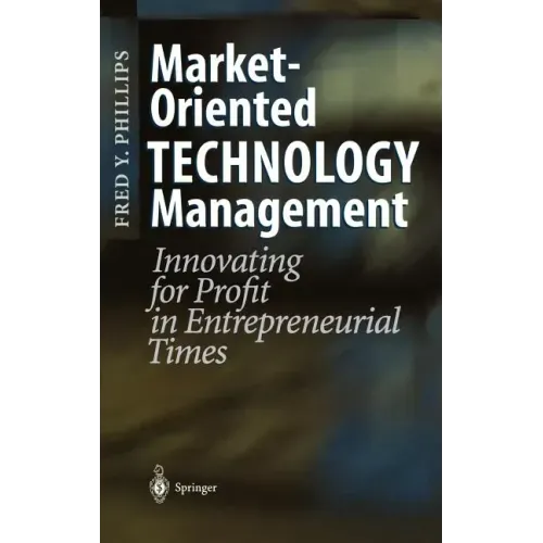 Market-Oriented Technology Management: Innovating for Profit in Entrepreneurial Times