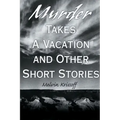 Murder Takes a Vacation: And Other Short Stories