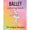 Ballet Coloring Book: 50 unique designs - teen and adult coloring pages with ballet dancers' silhouettes, mandala flowers, patterns... a gre
