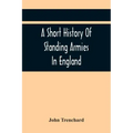 A Short History Of Standing Armies In England