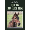 Equiyoga Yogic Horse Riding: Fathom the Myth of the Centaur