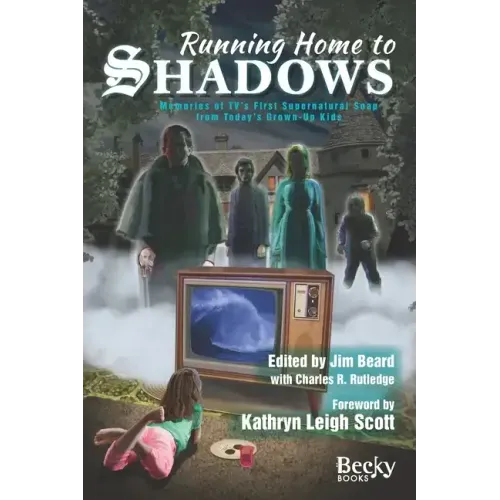Running Home to Shadows: Memories of TV's First Supernatural Soap from Today's Grown-Up Kids