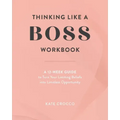Thinking Like a Boss Workbook: A 12-Week Guide to Turn Your Limiting Beliefs into Limitless Opportunity