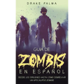 Guía de Zombis en Español: Desde los Orígenes Hasta Cómo Sobrevivir un Apocalipsis Zombie