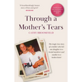 Through a Mother's Tears: The tragic true story of a mother who lost one daughter to a brutal murderer and another to a broken heart