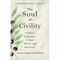 The Soul of Civility: Timeless Principles to Heal Society and Ourselves