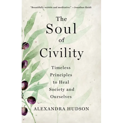 The Soul of Civility: Timeless Principles to Heal Society and Ourselves