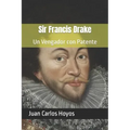 Sir Francis Drake: Un Vengador con Patente