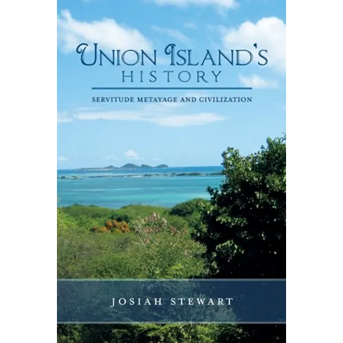 UNION ISLAND'S HISTORY Servitude Metayage And Civilization
