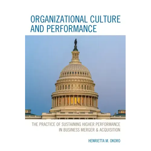 Organizational Culture and Performance: The Practice of Sustaining Higher Performance in Business Merger & Acquisition