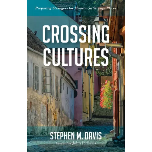 Crossing Cultures: Preparing Strangers for Ministry in Strange Places