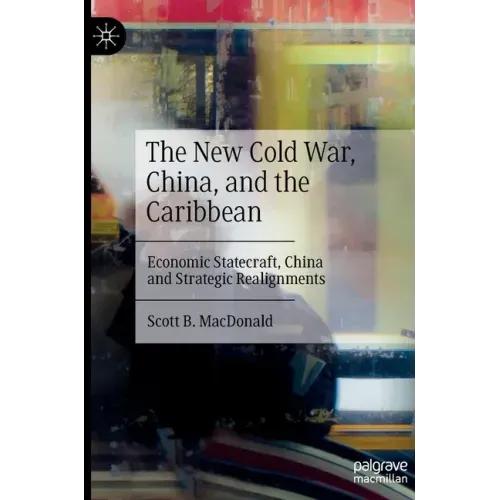 The New Cold War, China, and the Caribbean: Economic Statecraft, China and Strategic Realignments