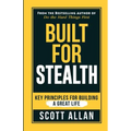 Built For Stealth: Key Principles for Building a Great Life