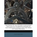 The Book of the Fathers: Containing the Lives of Celebrated Fathers of the Christian Church and the Spirit of Their Writings