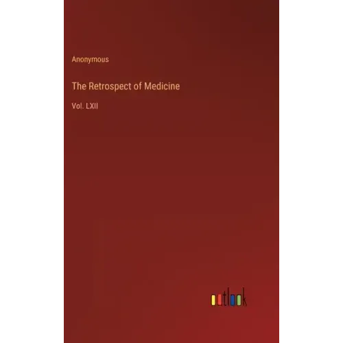 The Retrospect of Medicine: Vol. LXII