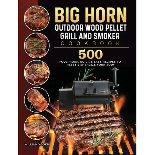 BIG HORN OUTDOOR Wood Pellet Grill & Smoker Cookbook: 500 Foolproof, Quick & Easy Recipes to Reset & Energize Your Body