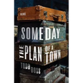 Someday the Plan of a Town: Poems